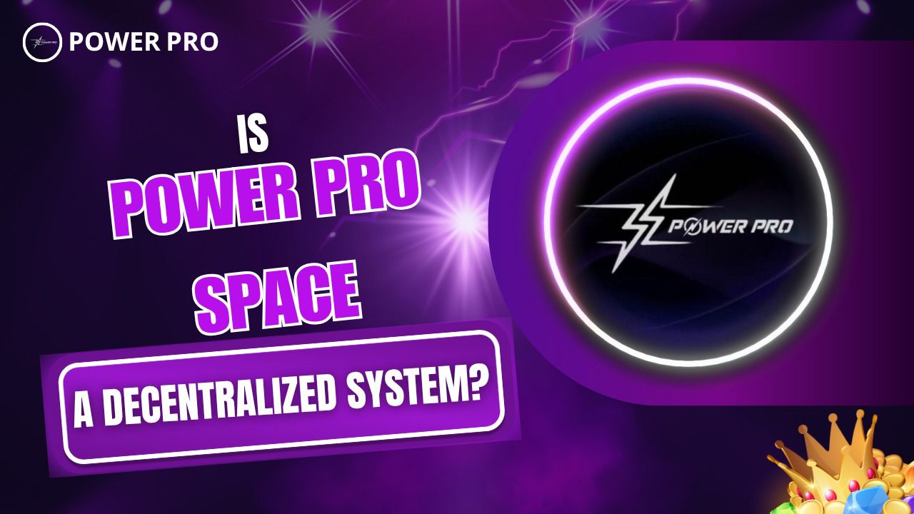 IS POWER PRO SPACE A DECETRALIZED SYSTEM?